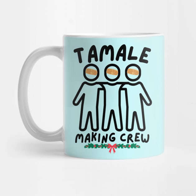 Tamale Making Crew For Christmas by Creatifly Graphic Tees